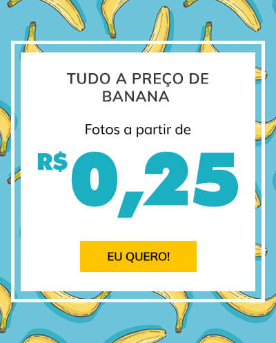 Tudo a preço de banana! Fotos a partir de R$0,25. Saiba mais!
